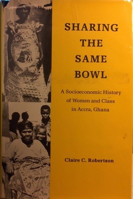 Sharing the same bowl?: A socioeconomic history of women and class in Accra,...