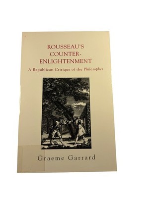 Rousseau's Counter-Enlightenment Graeme Garrard 2003 Philosophy SUNY Press