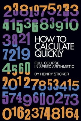 How to Calculate Quickly: Full Course in Speed Arit by Sticker, Henry 048620295X