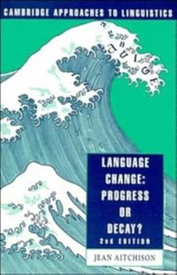 Language Change: Progress or Decay? (2nd Edition) (Cambridge Approaches to Lingu