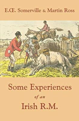 Some Experiences of an Irish R.M.,E.OE. Somerville, Martin Ross