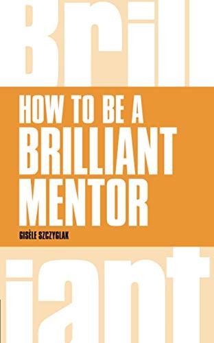 How to be a Brilliant Mentor (Brilliant Business), Szczyglak 9781292088167>!