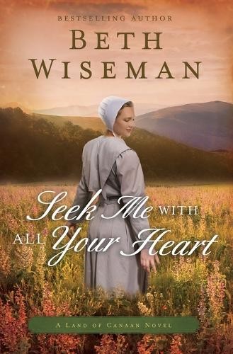 Seek Me with All Your Heart by Beth Wiseman - 9780718081805
