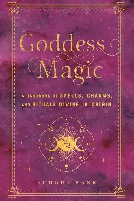 Goddess Magic, Aurora Kane,  Hardback