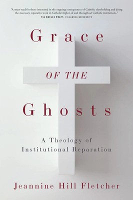 Grace of the Ghosts | A Theology of Institutional Reparation | Fletcher | Buch