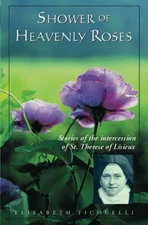Shower of Heavenly Roses: Stories of the intercession of St. Therese of Lisi...