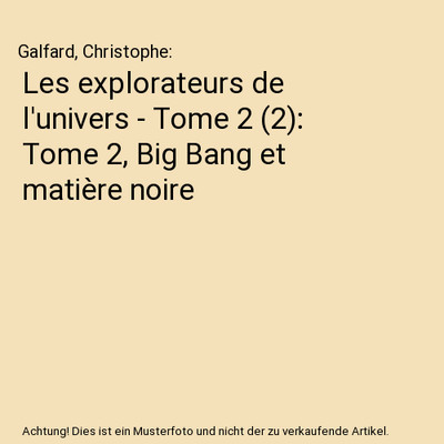 Les explorateurs de l'univers - Tome 2 [2]: Tome 2, Big Bang et matière noire, 