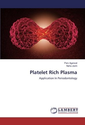 PLATELET RICH PLASMA: APPLICATION IN PERIODONTOLOGY By Parv Agarwal & Neha Joshi