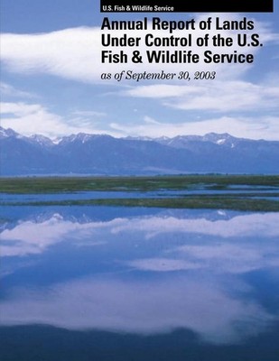 Annual Report of Lands Under Control of the U.S. Fish and Wildlife Service as of