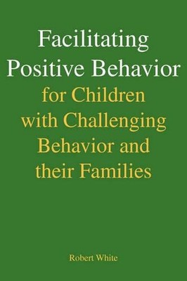 Facilitating Positive Behavior for Children with Challenging Behavior and Their 