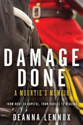 Damage Done: A Mountie's Memoir by Deanna Lennox