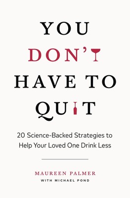 You Don't Have to Quit: 20 Science-Backed Strategies to Help Your Loved One ...