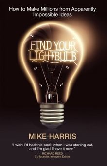 Find Your Lightbulb: How to make millions from apparentl... | Buch | Zustand gut