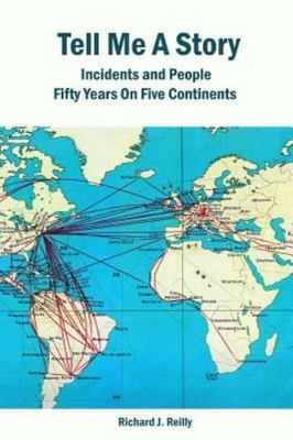 Tell Me a Story : Incidents and People Fifty Years on Five Continents by...