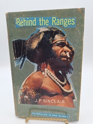 Behind the Ranges: Patrolling in New Guinea ~J P Sinclair ~ 1st Ed HC 1966