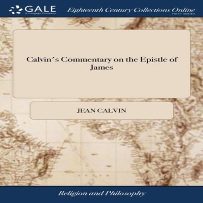 Calvin's Commentary on the Epistle of James Newly Translated From