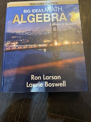 Big Ideas Math Algebra 2 Teaching Edition: A Bridge to Success Larson & Boswell