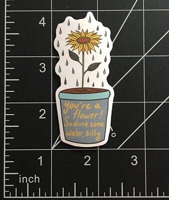 You're a Sunflower So Drink Some Water Silly Vinyl Sticker Funny Saying Durable