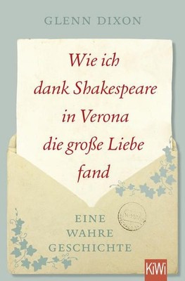 Wie ich dank Shakespeare in Verona die große Liebe fand: Eine wahre Ges 786939-2