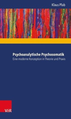 Plab, Klaus - Psychoanalytische Psychosomatik - eine moderne Konzeption in Theor