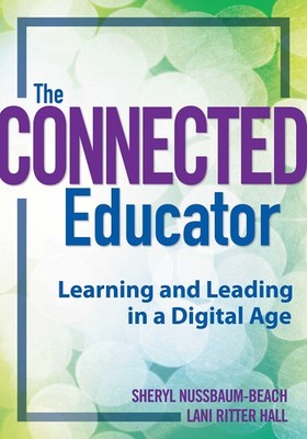 The Connected Educator: Learning and Leading in a Digital Age (Classroom Str...