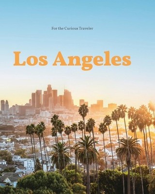 Los Angeles: For the Curious Traveler by Andrea Richards Hardcover Book