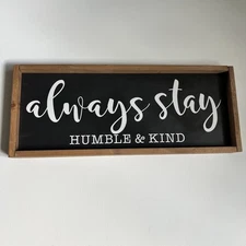 Always Stay Humble & Kind Farmhouse Sign 25”x10”x1.5”