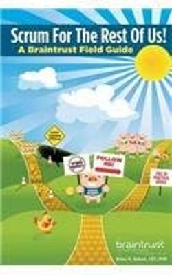 Scrum for the Rest of Us! : A Braintrust Field Guide Paperback Br