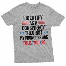 Conspiracy Theorist shirt I identify as a conspiracy theorist Told you so Tee