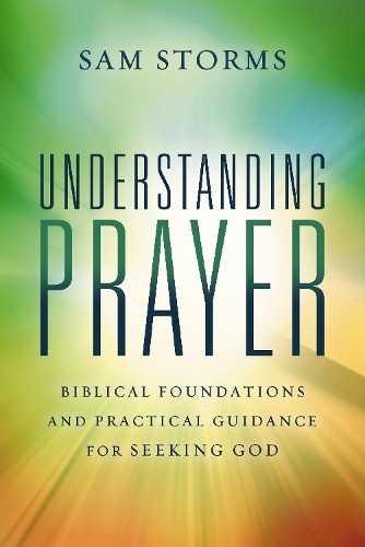 Understanding Prayer by Sam Storms - 9780310171102