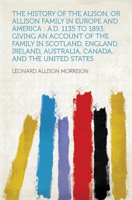 Leonard Allison The History of the Alison or Allison Family in Eur (Taschenbuch)