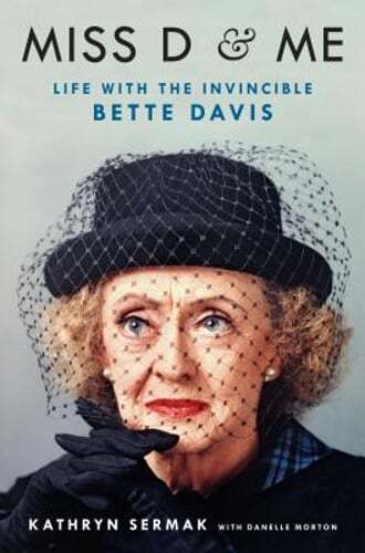 Miss D and Me: Life with the Invincible Bette Davis by Kathryn Sermak: Used