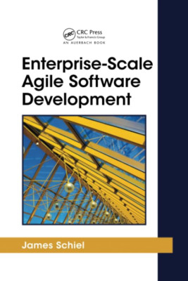 Enterprise-Scale Agile Software Development -  NEW James Schiel 2017