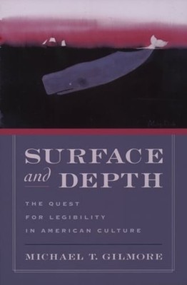 Surface and Depth: The Quest for Legibility in American Culture by Gilmore: Used