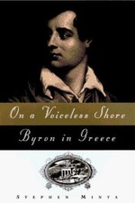 On a Voiceless Shore : Byron in Greece by Stephen Minta (1998, Hardcover)