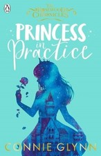 Princess in Practice, The Rosewood Chronicles By Connie Glynn NEW Paperback Book