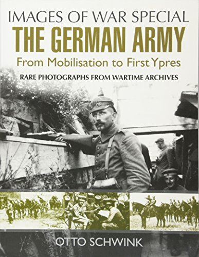 The German Army from Mobilisation to First Ypres (Images of War)