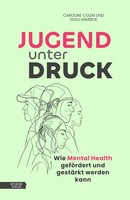 Jugend Unter Druck | Wie Mental Health GeföRdert Und GestäRkt Werden Kann | Buch