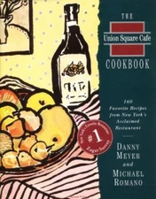 The Union Square Cafe Cookbook: 160 Favorite Recipes from New York's...