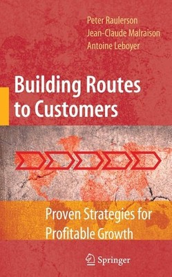 Building Routes to Customers: Proven Strategies for Profitable Growth, Raulerson