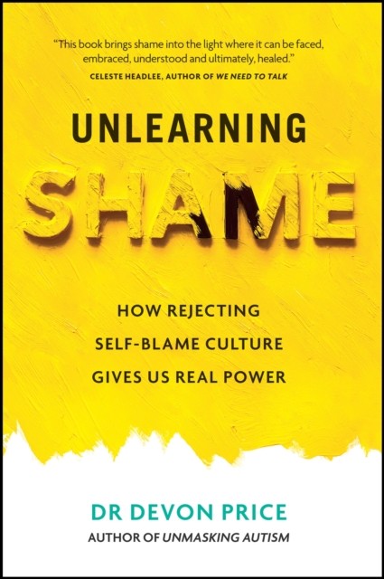 Unlearning Shame by Devon Price (Hardback Book)
