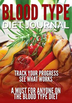 Blood Type Diet Journal: Track Your Progress See What Works: A Must for Anyon-,