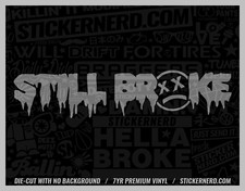 Still Broke Sticker - Vinyl Car Decals - Funny Window Decal - Jdm Tuner Stickers
