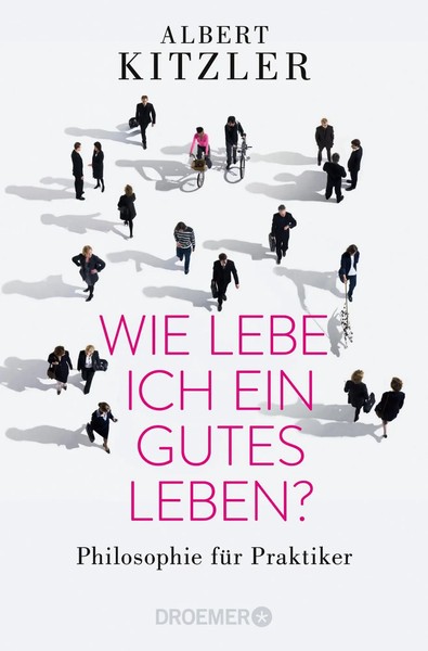 Albert Kitzler | Wie Lebe Ich Ein Gutes Leben? | Taschenbuch | Deutsch (2016)-image