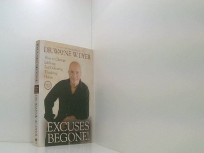 Excuses Begone!: How to Change Lifelong, Self-Defeating Thinking Habits Dyer, Wa