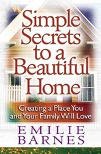 Simple Secrets to a Beautiful Home: Creating a Place You and Your Family Wil...