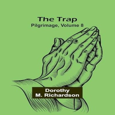 The Trap Pilgrimage Volume 8 Dorothy M. Richardson Paperback Alph