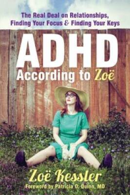 ADHD According to ZoÃ«: The Real Deal on Relationships, Finding Your Focu - GOOD