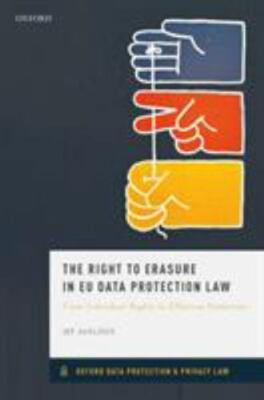 Right to Erasure in Eu Data Protection Law : From Individual Rights to Effect...