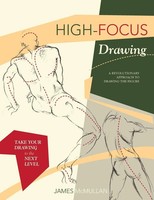 High-Focus Drawing A Revolutionary Approach To Drawing The Figure James Mcmullan